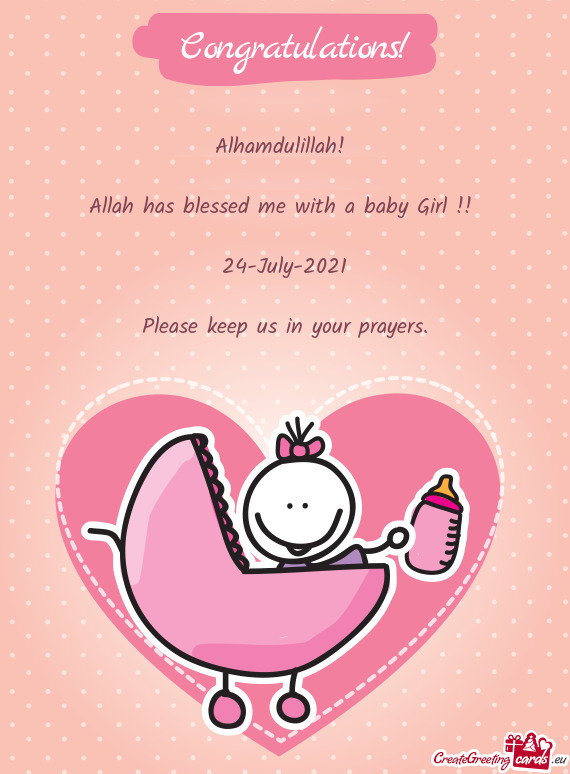 Alhamdulillah! 
 
 Allah has blessed me with a baby Girl !! 
 
 24-July-2021
 
 Please keep us in yo