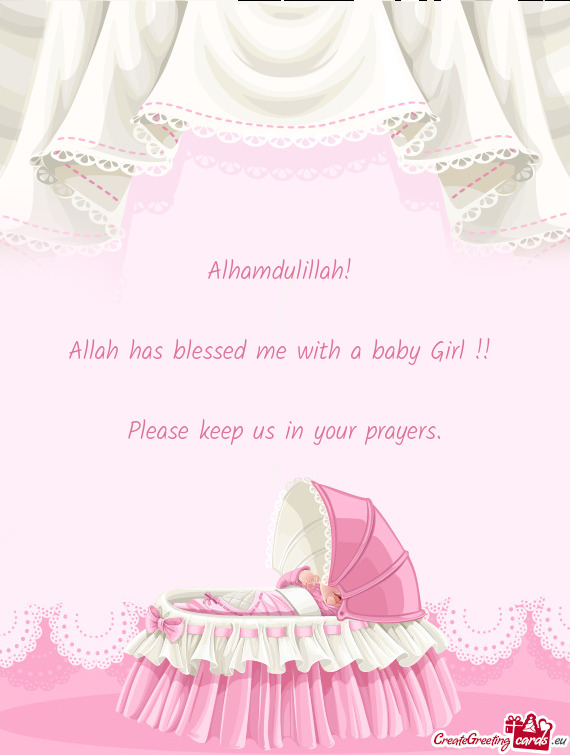 Alhamdulillah! 
 
 Allah has blessed me with a baby Girl !! 
 
 Please keep us in your prayers
