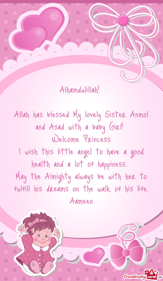 Alhamdulillah! 
 
 Allah has blessed My lovely Sister Anmol and Asad with a baby Girl! 
 Welcome Pri