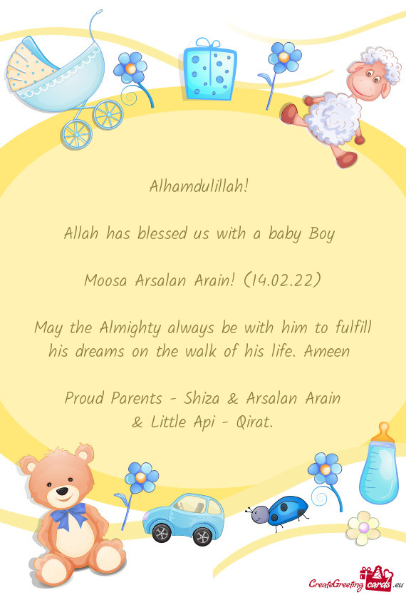 Alhamdulillah! 
 
 Allah has blessed us with a baby Boy 
 
 Moosa Arsalan Arain! (14