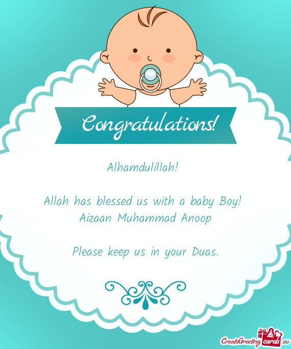 Alhamdulillah! 
 
 Allah has blessed us with a baby Boy! 
 Aizaan Muhammad Anoop
 
 Please keep us i