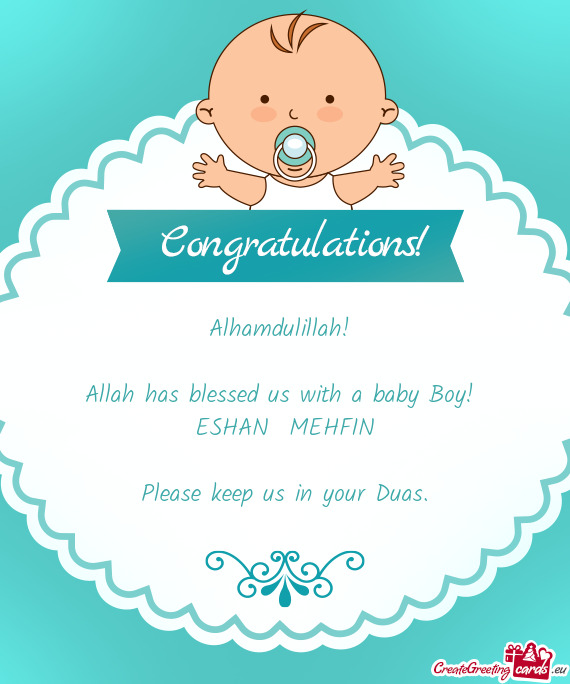 Alhamdulillah! 
 
 Allah has blessed us with a baby Boy! 
 ESHAN MEHFIN
 
 Please keep us in your D