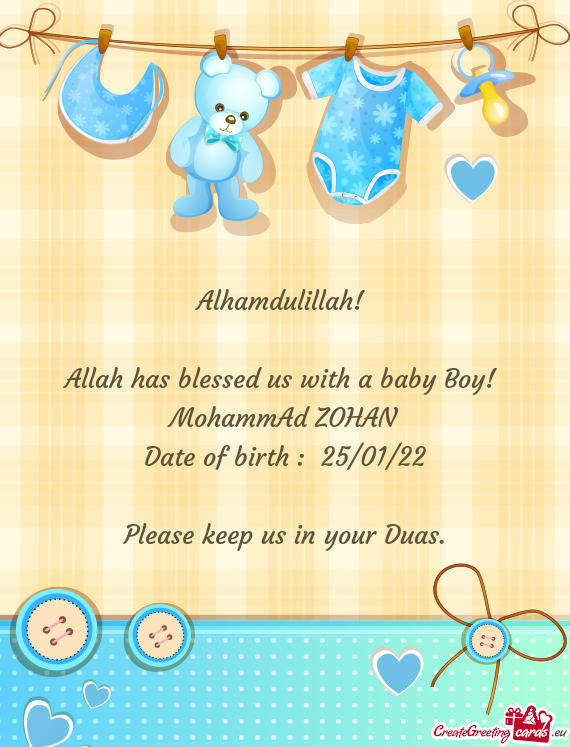 Alhamdulillah! 
 
 Allah has blessed us with a baby Boy! 
 MohammAd ZOHAN
 Date of birth