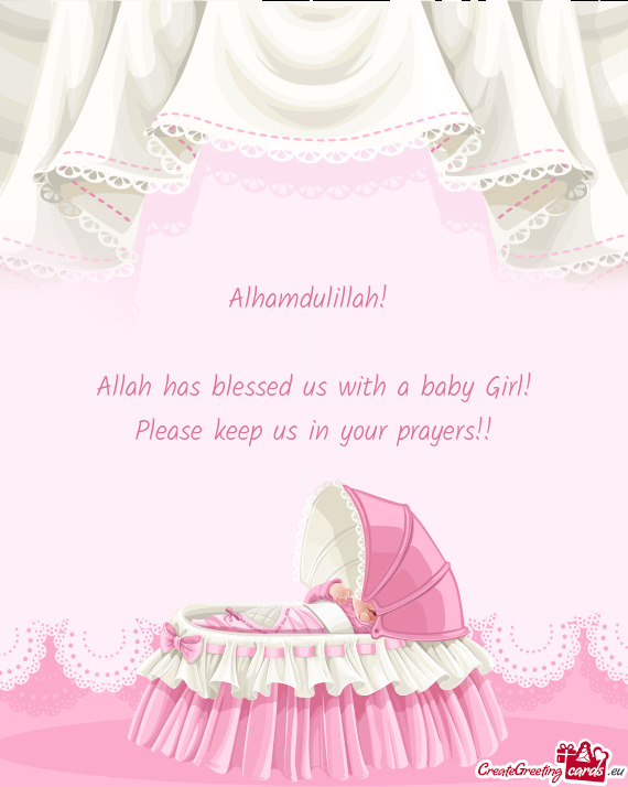 Alhamdulillah! 
 
 Allah has blessed us with a baby Girl!
 Please keep us in your prayers