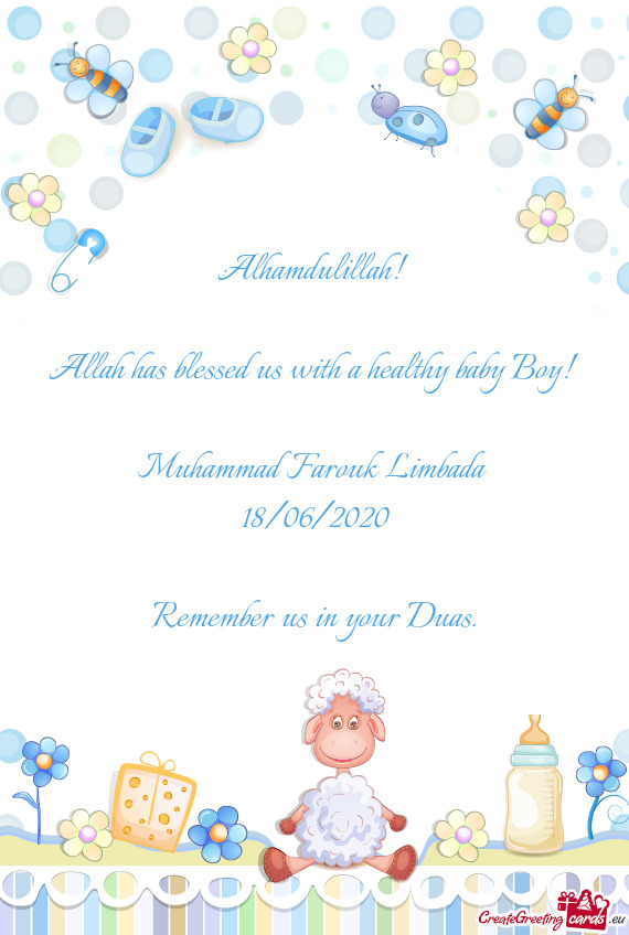 Alhamdulillah! 
 
 Allah has blessed us with a healthy baby Boy!
 
 Muhammad Farouk Limbada 
 18/06/