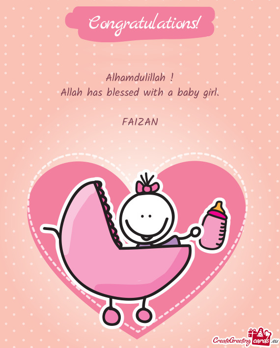 Alhamdulillah !  Allah has blessed with a baby girl.