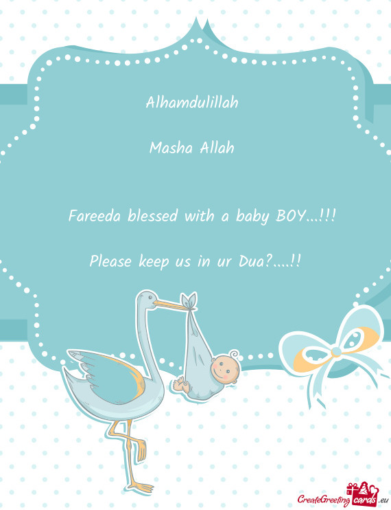 Alhamdulillah 
 
 Masha Allah 
 
 
 Fareeda blessed with a baby BOY