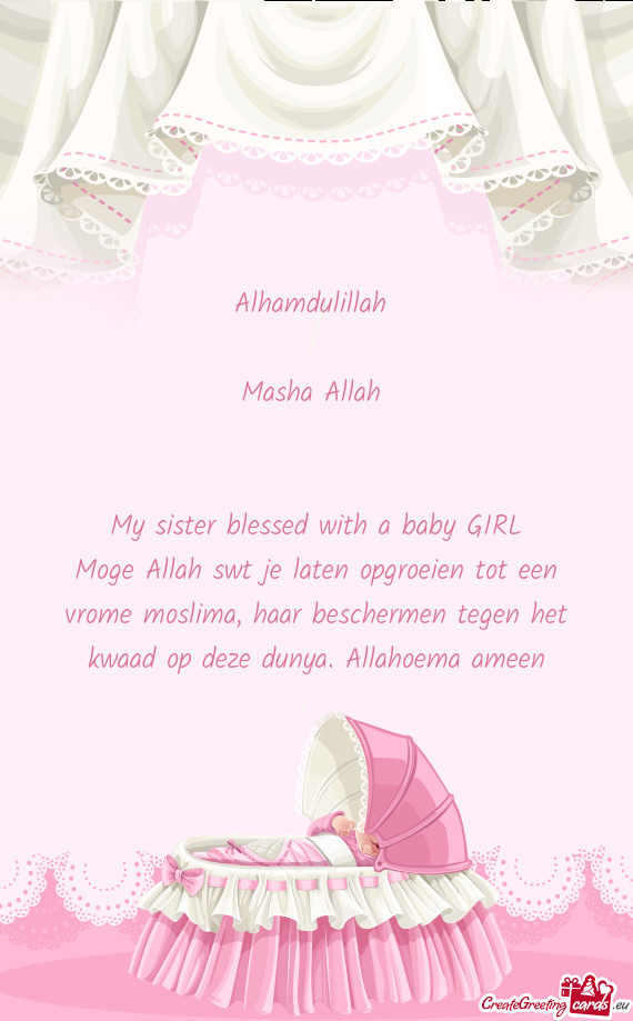 Alhamdulillah 
 
 Masha Allah 
 
 
 My sister blessed with a baby GIRL
 Moge Allah swt je laten opgr
