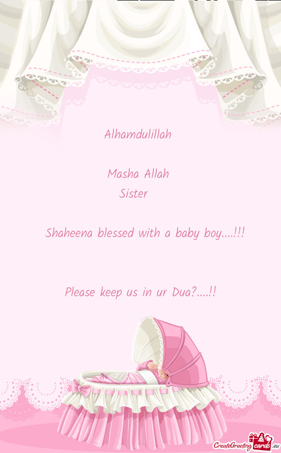 Alhamdulillah 
 
 Masha Allah 
 Sister ❤
 
 Shaheena blessed with a baby boy