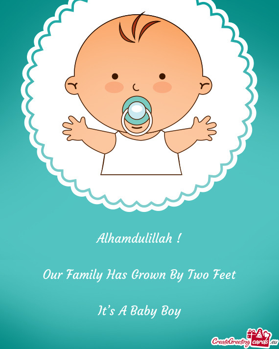 Alhamdulillah !
 
 Our Family Has Grown By Two Feet
 
 It’s A Baby Boy