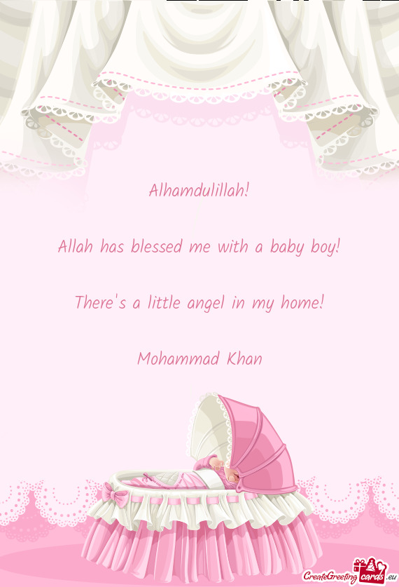 Alhamdulillah!
 
 Allah has blessed me with a baby boy!
 
 There's a little angel in my home!
 
 Moh