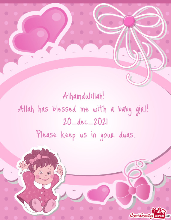Alhamdulillah! 
 Allah has blessed me with a baby girl! 
 20_dec_2021
 Please keep us in your duas