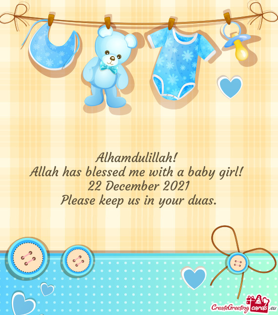Alhamdulillah! 
 Allah has blessed me with a baby girl! 
 22 December 2021
 Please keep us in your d