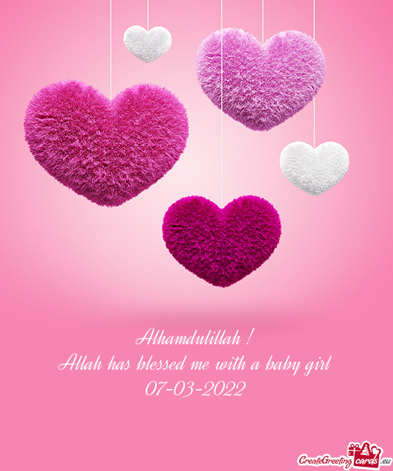 Alhamdulillah !
 Allah has blessed me with a baby girl
 07-03-2022
