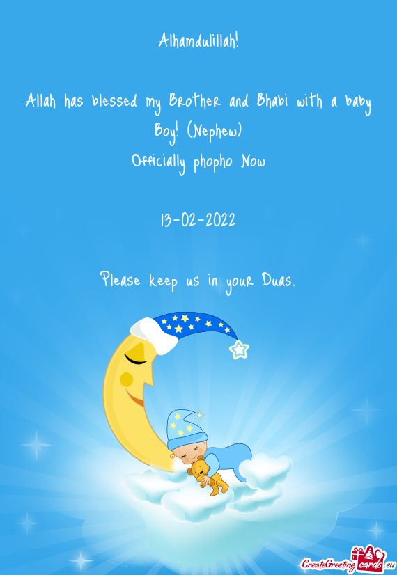 Alhamdulillah!
 
 Allah has blessed my Brother and Bhabi with a baby Boy! (Nephew)
 Officially phoph