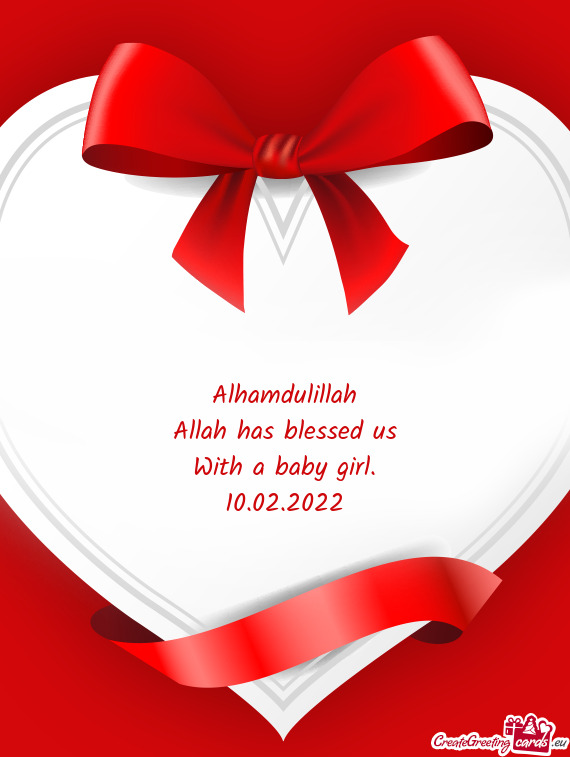 Alhamdulillah  Allah has blessed us  With a baby girl.