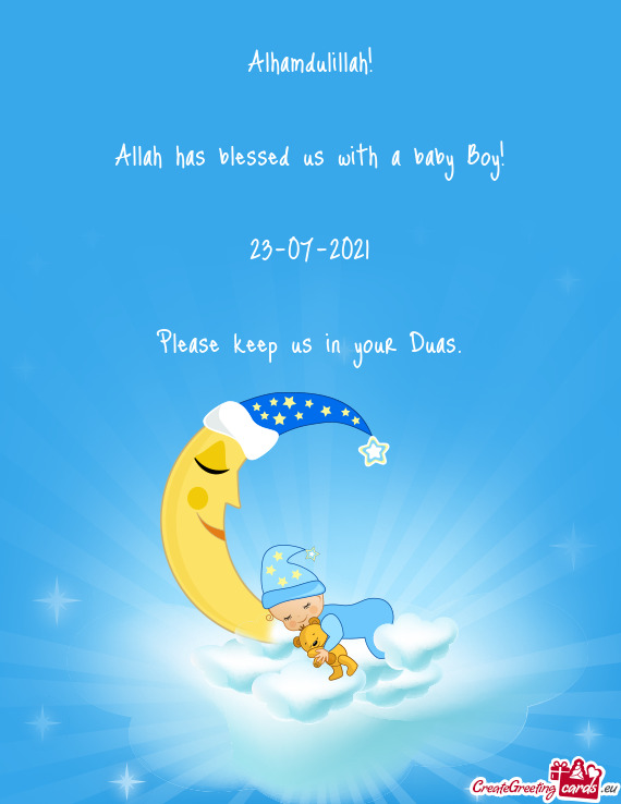 Alhamdulillah!
 
 Allah has blessed us with a baby Boy!
 
 23-07-2021
 
 Please keep us in your Duas