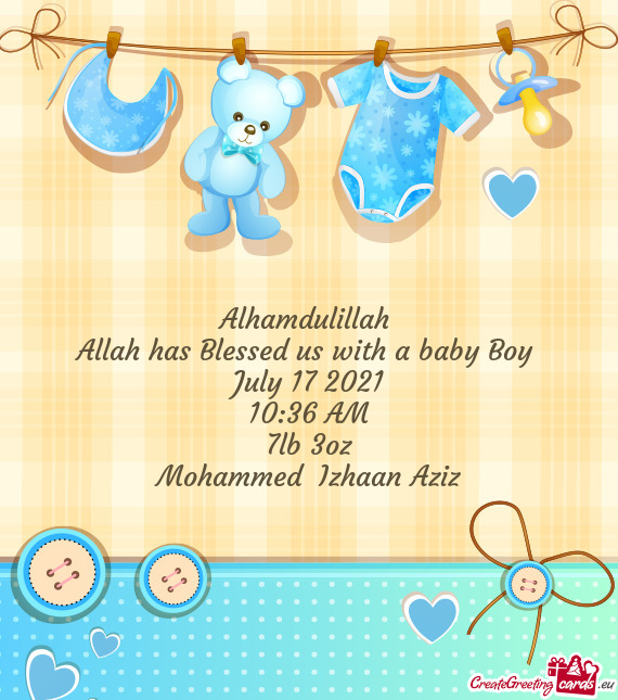 Alhamdulillah 
 Allah has Blessed us with a baby Boy 
 July 17 2021
 10