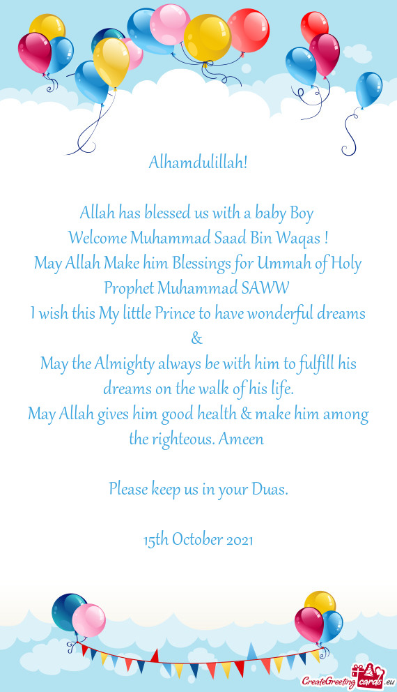 Alhamdulillah!
 
 Allah has blessed us with a baby Boy 
 Welcome Muhammad Saad Bin Waqas !
 May Alla