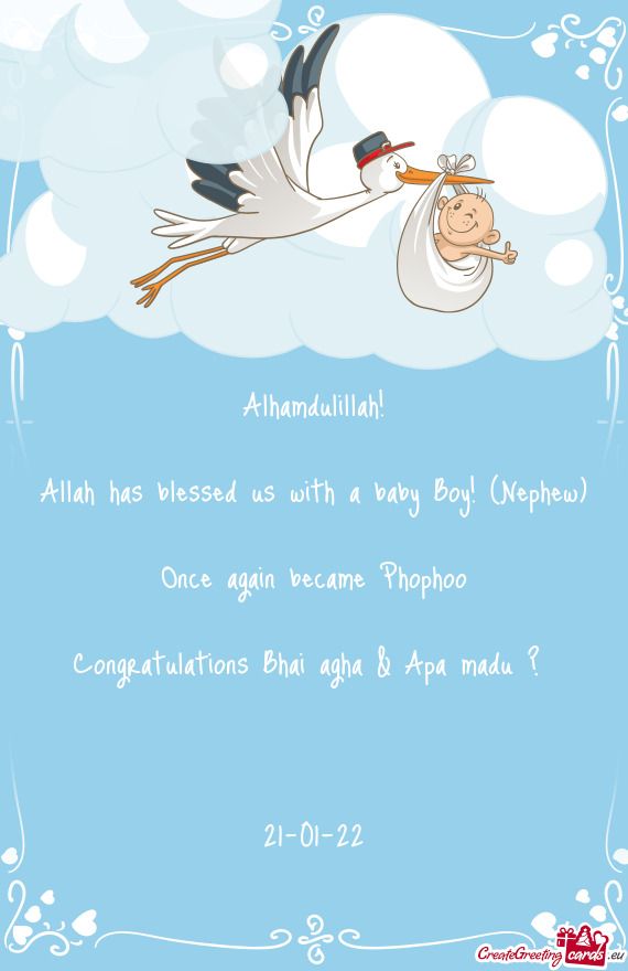 Alhamdulillah!
 
 Allah has blessed us with a baby Boy! (Nephew)
 Once again became Phophoo
 
 Congr