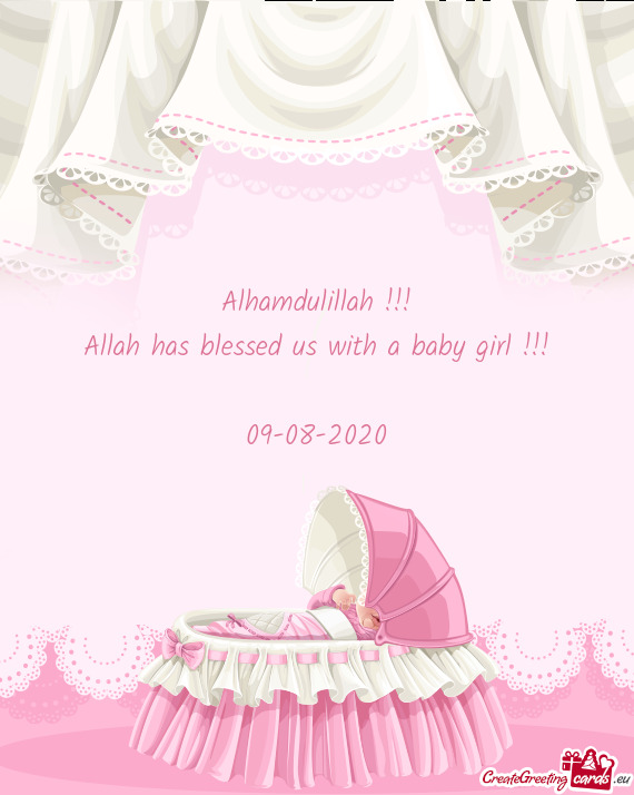 Alhamdulillah !!!
 Allah has blessed us with a baby girl !!!
 
 09-08-2020