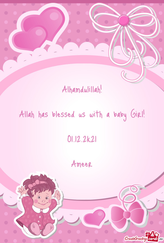 Alhamdulillah!
 
 Allah has blessed us with a baby Girl!
 
 01