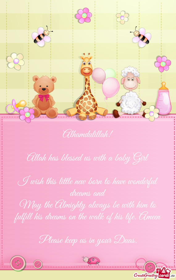 Alhamdulillah!
 
 Allah has blessed us with a baby Girl
 
 I wish this little new born to have wonde
