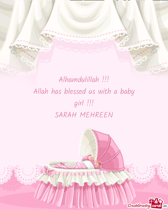 Alhamdulillah !!!
 Allah has blessed us with a baby
 girl !!!
 SARAH MEHREEN