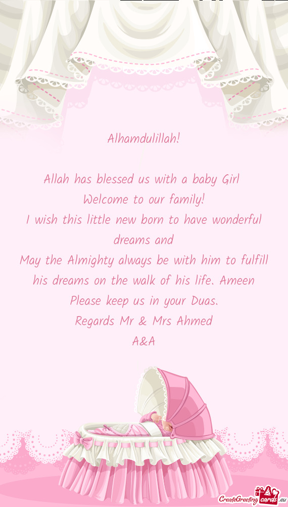 Alhamdulillah!
 
 Allah has blessed us with a baby Girl 
 Welcome to our family!
 I wish this little