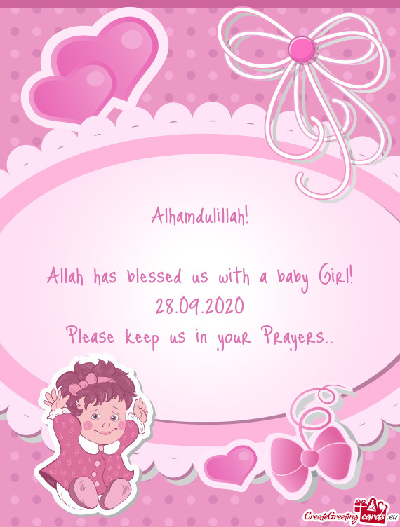 Alhamdulillah!
 
 Allah has blessed us with a baby Girl!
 28