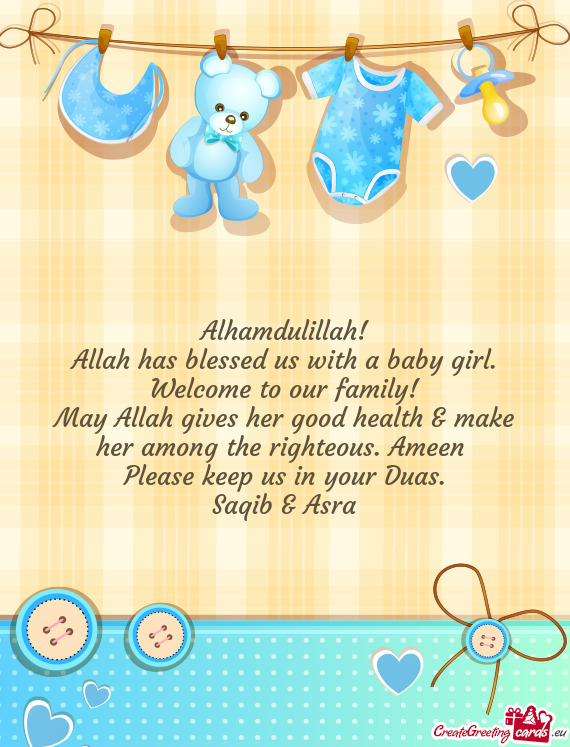 Alhamdulillah!  Allah has blessed us with a baby girl.