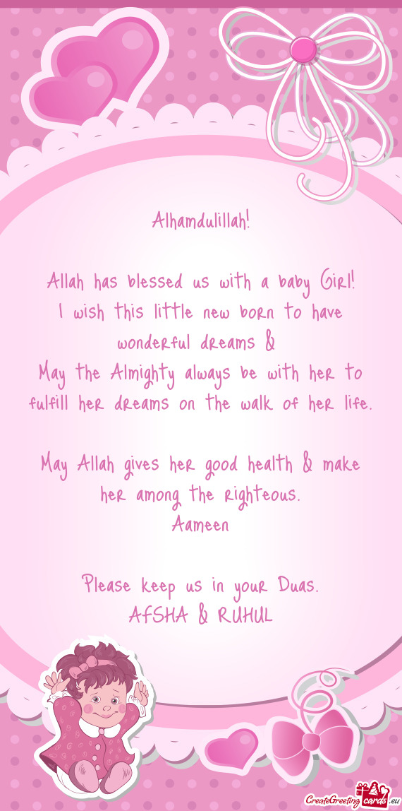 Alhamdulillah!
 
 Allah has blessed us with a baby Girl!
 I wish this little new born to have wonder