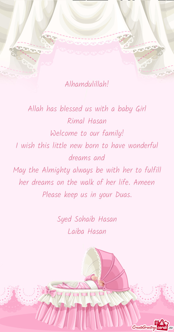 Alhamdulillah!
 
 Allah has blessed us with a baby Girl
 Rimal Hasan
 Welcome to our family!
 I wish
