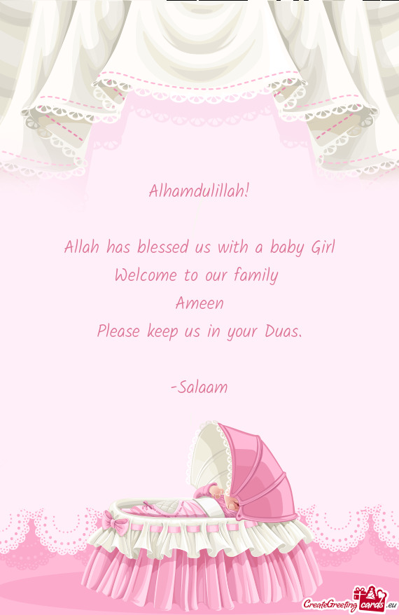 Alhamdulillah!
 
 Allah has blessed us with a baby Girl
 Welcome to our family 
 Ameen
 Please keep