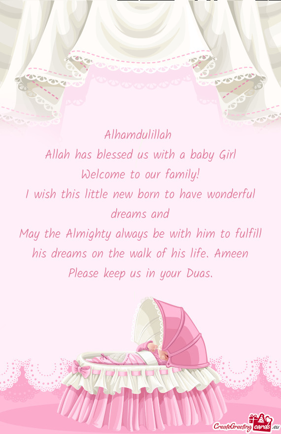 Alhamdulillah 
 Allah has blessed us with a baby Girl
 Welcome to our family!
 I wish this little ne