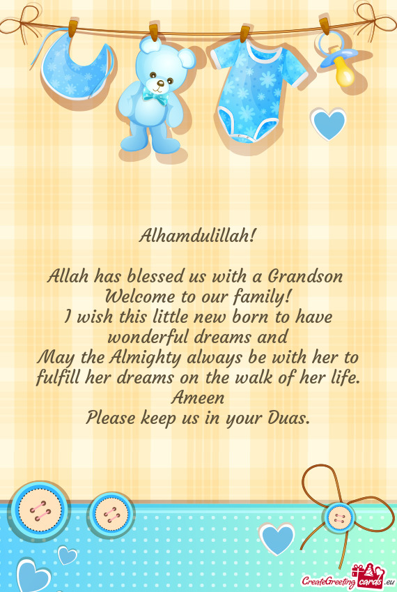 Alhamdulillah!
 
 Allah has blessed us with a Grandson 
 Welcome to our family!
 I wish this little
