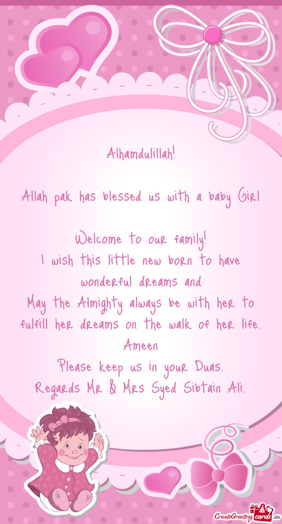 Alhamdulillah!
 
 Allah pak has blessed us with a baby Girl
 Welcome to our family!
 I wish this lit