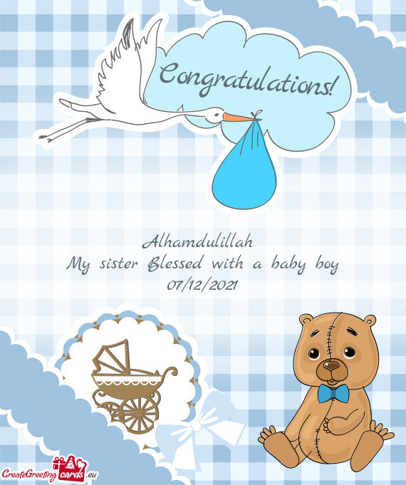 Alhamdulillah 
 My sister Blessed with a baby boy
 07/12/2021