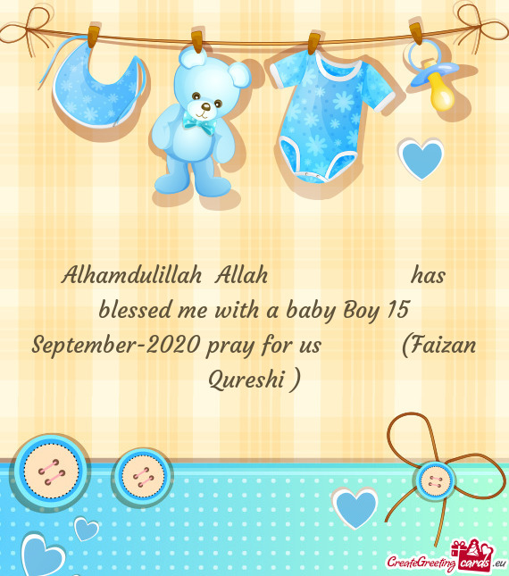 Alhamdulillah Allah     has blessed me with a baby Boy 15 September-2020 pray for us