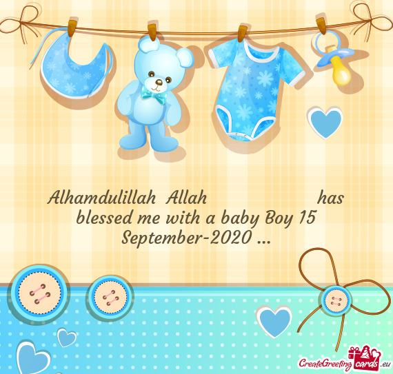 Alhamdulillah Allah     has blessed me with a baby Boy 15 September-2020