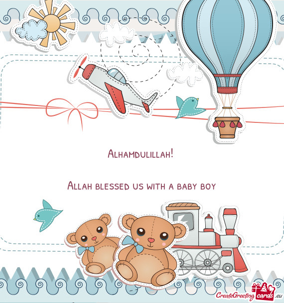 Alhamdulillah!     Allah blessed us with a baby boy