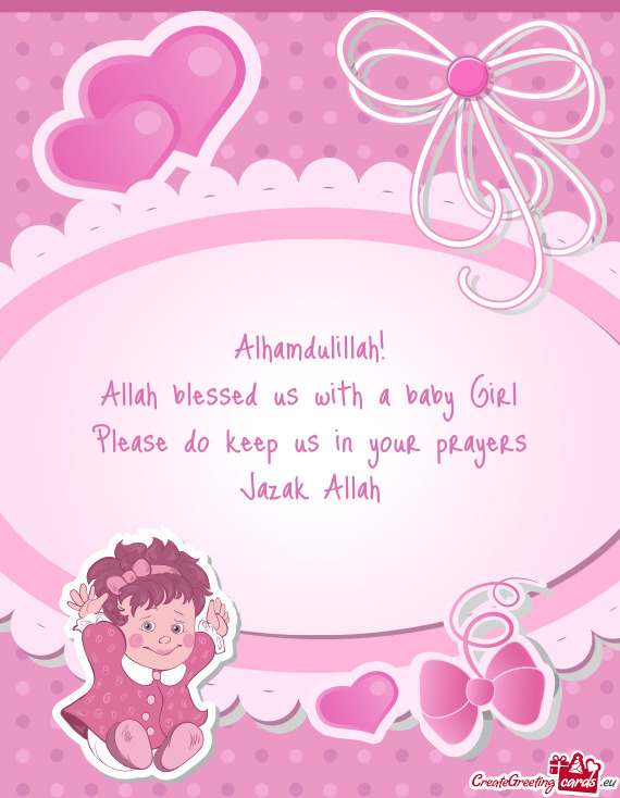 Alhamdulillah!
 Allah blessed us with a baby Girl
 Please do keep us in your prayers
 Jazak Allah