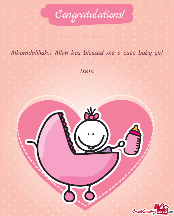 Alhamdulillah.! Allah has blessed me a cute baby girl