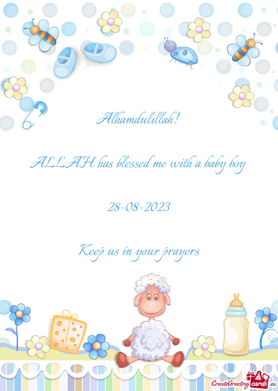 Alhamdulillah!  ALLAH has blessed me with a baby boy  28-08-2023 Keep us in your prayers
