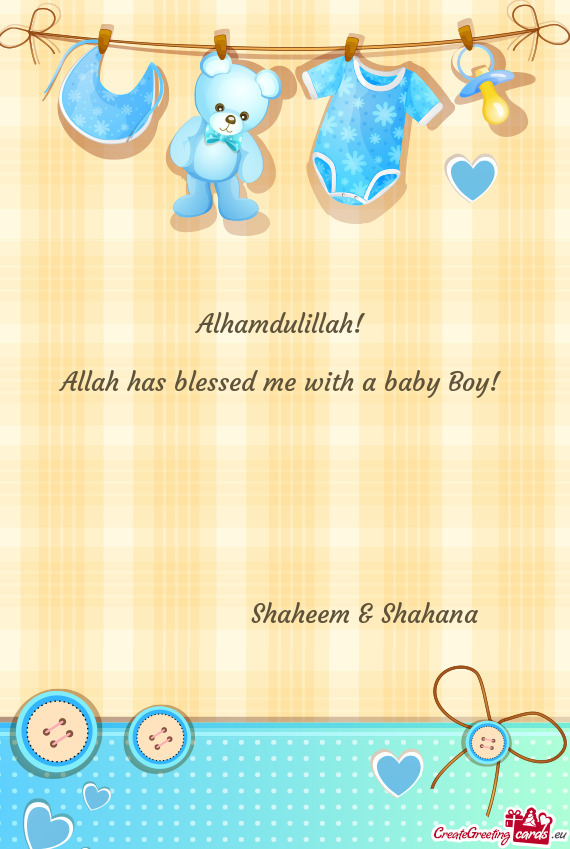 Alhamdulillah!  Allah has blessed me with a baby Boy!          Shaheem