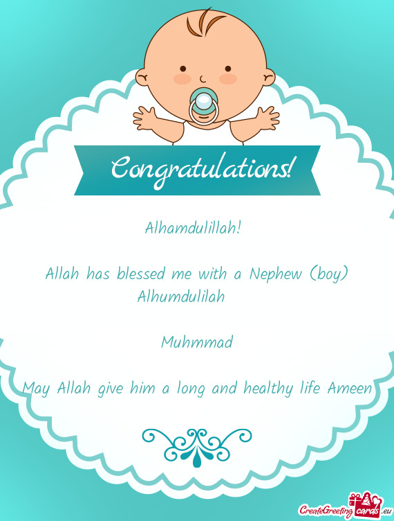 Alhamdulillah!  Allah has blessed me with a Nephew (boy) Alhumdulilah ❤️ Muhmmad May Al