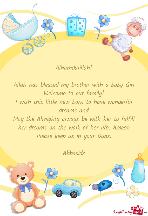 Alhamdulillah! Allah has blessed my brother with a baby Girl Welcome to our family! I wish this