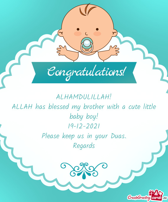 ALHAMDULILLAH!
 ALLAH has blessed my brother with a cute little baby boy!
 19-12-2021
 Please keep u