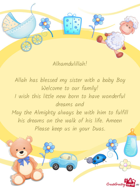 Alhamdulillah! Allah has blessed my sister with a baby Boy Welcome to our family! I wish this l