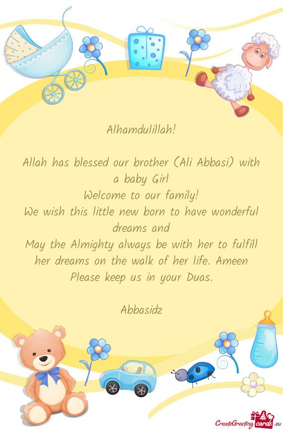 Alhamdulillah! Allah has blessed our brother (Ali Abbasi) with a baby Girl Welcome to our family